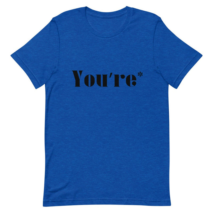 YOU'RE* T-SHIRT (BLACK FONT) Heather True Royal S 